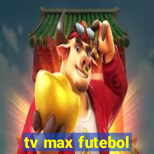 tv max futebol